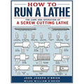 How to Run a Lathe: The Care and Operation of a Screw Cutting Lathe