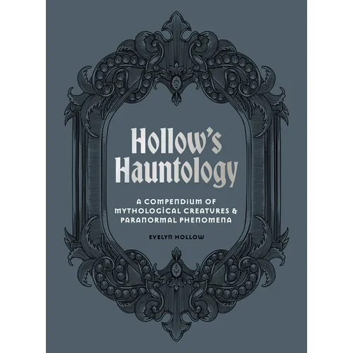 Hollow's Hauntology: A Compendium of Mythological Creatures and Paranormal Phenomena