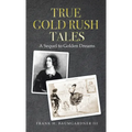 True Gold Rush Tales: A Sequel to Golden Dreams