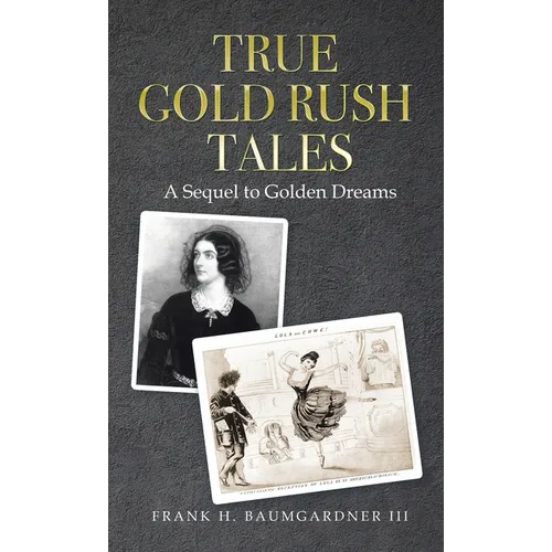 True Gold Rush Tales: A Sequel to Golden Dreams