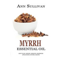 Myrrh Essential Oil: Benefits, Properties, Applications, Studies & Recipes