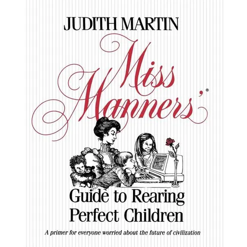 Miss Manners' Guide to Rearing Perfect Children