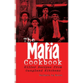 The Mafia Cookbook: Killer Recipes from Gangland Kitchens
