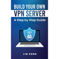 Build Your Own VPN Server: A Step by Step Guide