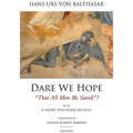 Dare We Hope That All Men Be Saved?: With a Short Discourse on Hell