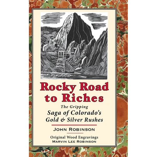 Rocky Road to Riches: The Gripping Saga of Colorado's Gold & Silver Rushes