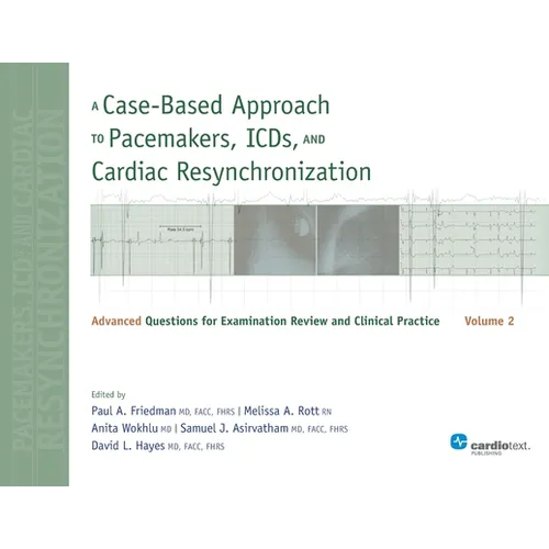 A Case-Based Approach to Pacemakers, ICDs, and Cardiac Resynchronization, Vol. 2: Advanced Questions for Examination and Clinical Practice