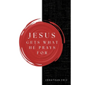 Jesus Gets What He Prays For