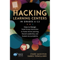 Hacking Learning Centers in Grades 6-12: How to Design Small-Group Instruction to Foster Active Learning, Shared Leadership, and Student Accountabilit