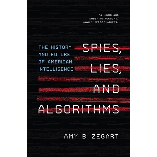 Spies, Lies, and Algorithms: The History and Future of American Intelligence