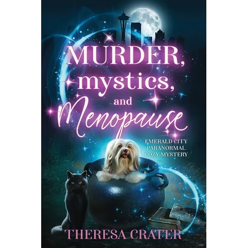 Murder, Mystics, and Menopause: Emerald City Paranormal Women's Fiction