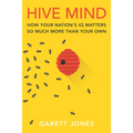 Hive Mind: How Your Nation's IQ Matters So Much More Than Your Own