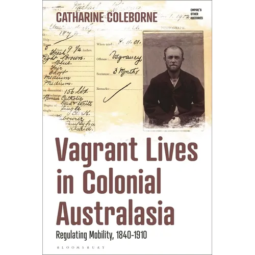 Vagrant Lives in Colonial Australasia: Regulating Mobility, 1840-1910