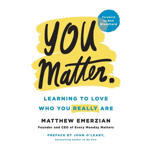 You Matter.: Learning to Love Who You Really Are