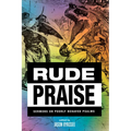 Rude Praise: Sermons on Poorly Behaved Psalms