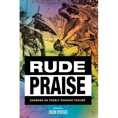 Rude Praise: Sermons on Poorly Behaved Psalms