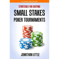 Strategies for Beating Small Stakes Poker Tournaments