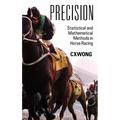 Precision: Statistical and Mathematical Methods in Horse Racing