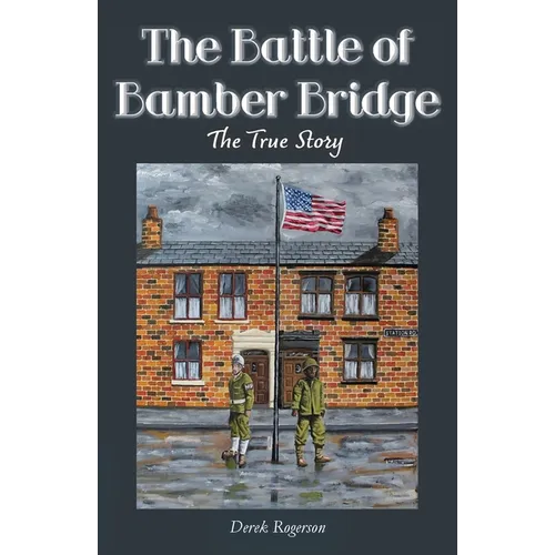 The Battle of Bamber Bridge: The True Story