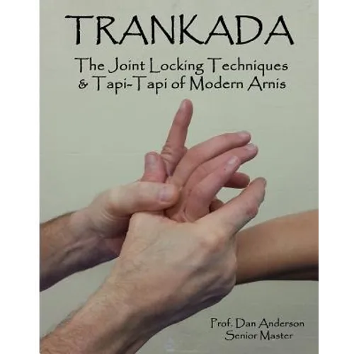 Trankada: The Joint Locking Techniques & Tapi-Tapi of Modern Arnis