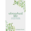 Abundant Life: An 8-Week Bible Study for Groups or Individuals