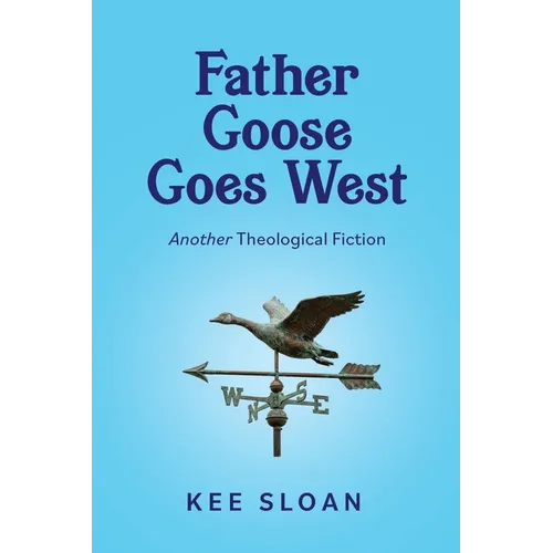 Father Goose Goes West: Another Theological Fiction