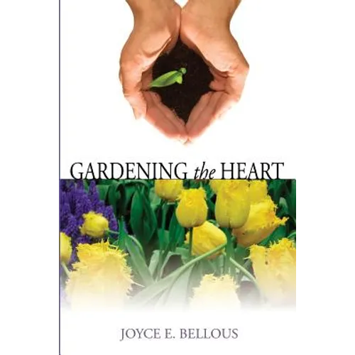 Gardening the Heart: 40 Devotions for Thoughtful Women