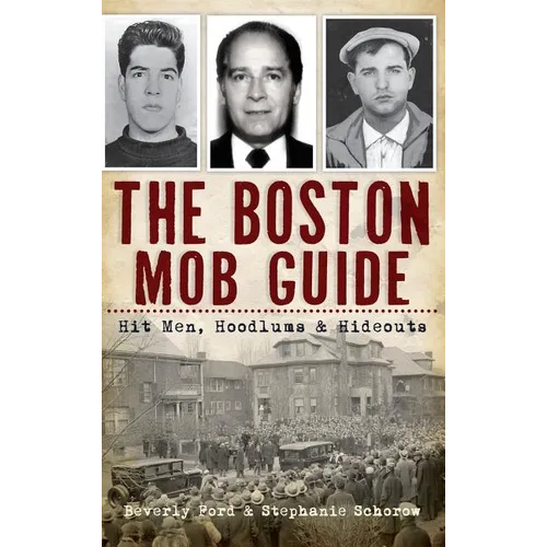 The Boston Mob Guide: Hit Men, Hoodlums & Hideouts