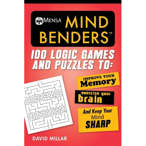 Mensa(r) Mind Benders: 100 Logic Games and Puzzles to Improve Your Memory, Exercise Your Brain, and Keep Your Mind Sharp