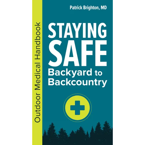 Staying Safe: Backyard to Backcountry: Outdoor Medical Handbook