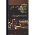 The Love-Life of Dr. Kane: Containing the Correspondence, and a History of the Acquaintance, Engagement, and Secret Marriage Between Elisha K. Ka