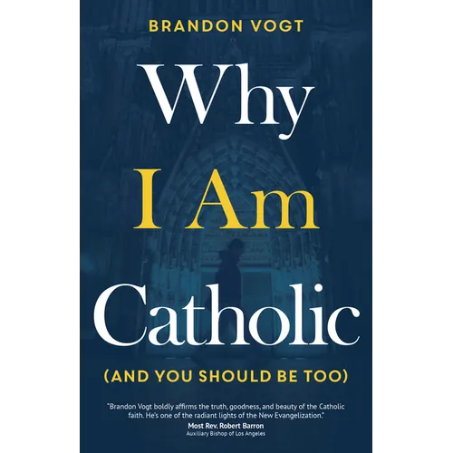 Why I Am Catholic (and You Should Be Too)