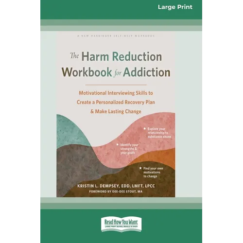 The Harm Reduction Workbook for Addiction: Motivational Interviewing Skills to Create a Personalized Recovery Plan and Make Lasting Change (16pt Large