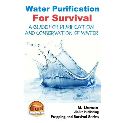 Water Purification For Survival - A Guide for Purification and Conservation of W