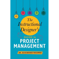 The Instructional Designer's Guide to Project Management
