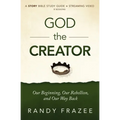 God the Creator Bible Study Guide Plus Streaming Video: Our Beginning, Our Rebellion, and Our Way Back