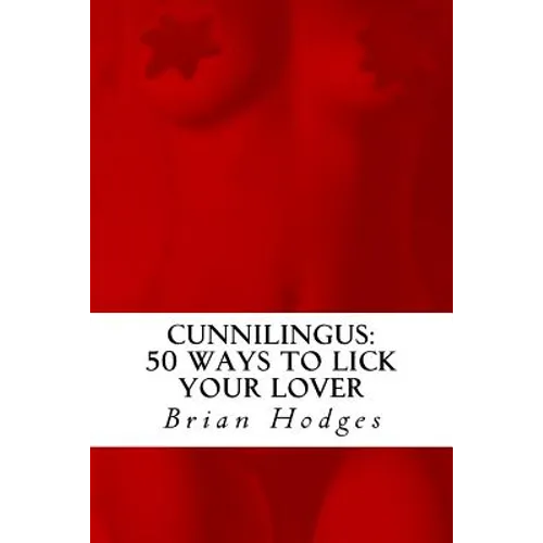 Cunnilingus: 50 Ways To Lick Your Lover