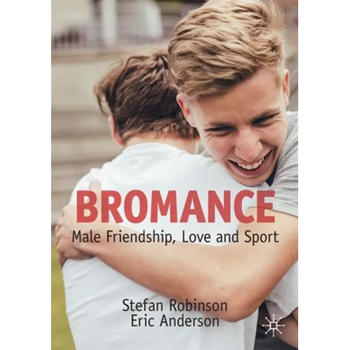Bromance: Male Friendship, Love and Sport