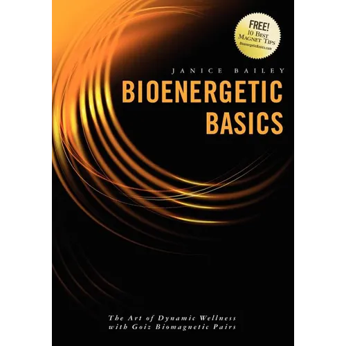 Bioenergetic Basics: The Art of Dynamic Wellness with Goiz Biomagnetic Pairs