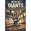 Book of Giants: Unveiling the Myth, Mystery, and Spiritual Legacy of the Ancient Giants: A Journey Through Sacred History and Forgotten Lore