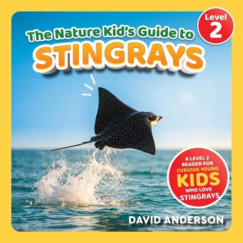 The Nature Kid's Guide to Stingrays: A Level 2 Reader for Curious Young Kids Who Love Stingrays!