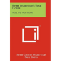 Ruth Wakefield's Toll House: Tried And True Recipes