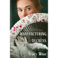 Manufacturing a Duchess: A Novel of the Regency Era