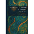 The Secret Tradition in Alchemy: Its Development and Records