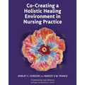 Co-Creating a Holistic Healing Environment in Nursing Practice