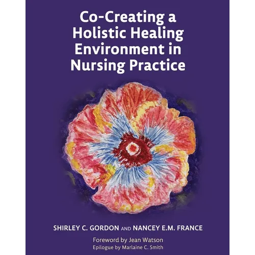 Co-Creating a Holistic Healing Environment in Nursing Practice