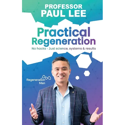 Practical Regeneration: No Hacks - Just Science, Systems and Results
