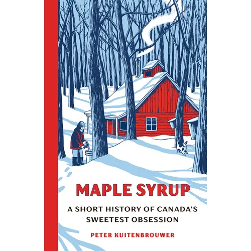 Maple Syrup: A Short History of Canada's Sweetest Obsession