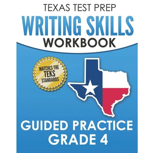 TEXAS TEST PREP Writing Skills Workbook Guided Practice Grade 4: Full Coverage of the TEKS Writing Standards