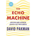 The Echo Machine: How Right-Wing Extremism Created a Post-Truth America